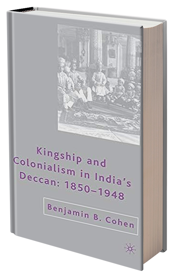 Kingship and Colonialism by India's Deccan by Benjamin B. Cohen