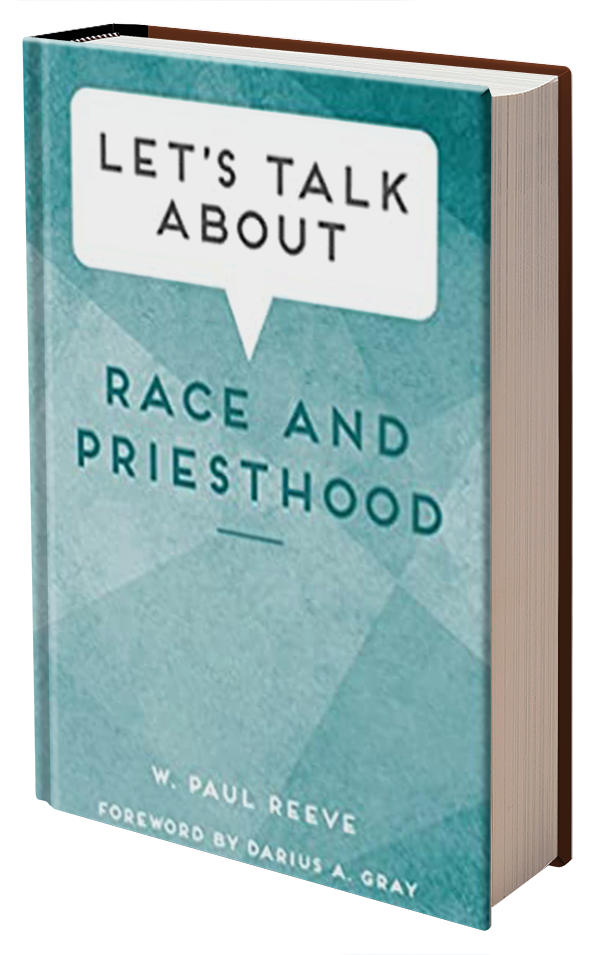 Let's Talk About Race and the Priesthood by Paul Reeve