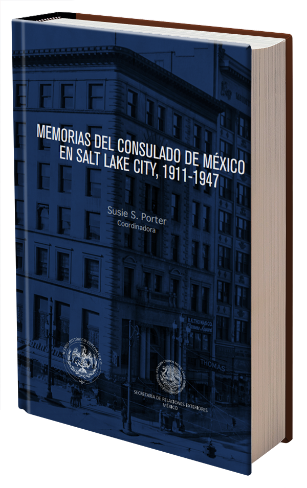 Memorias Del Consulado De Mexico en Salt Lake CIty, 1911-1947