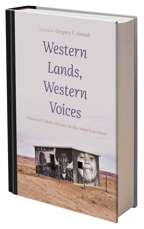 Western Lands, Western Voices: Essays on Public History in the American West, Edited by Gregory E. Smoak